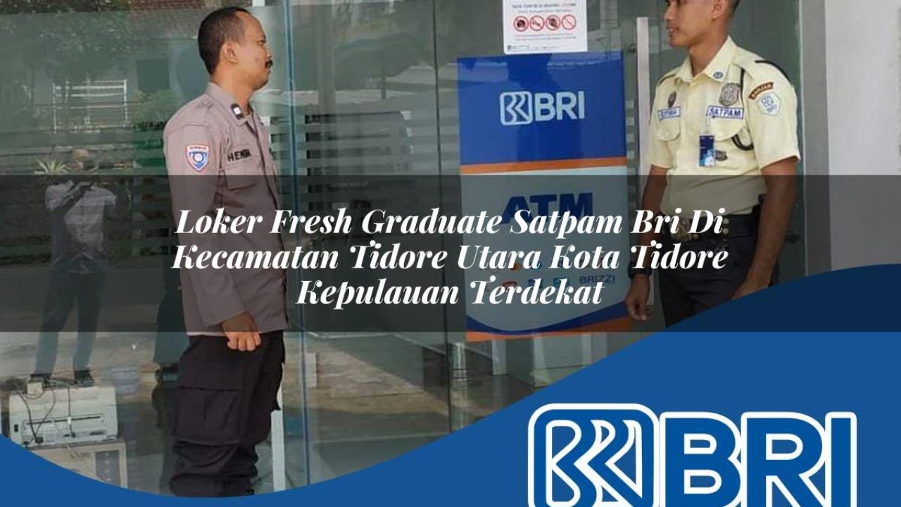 loker-fresh-graduate-satpam-bri-di-kecamatan-tidore-utara-kota-tidore-kepulauan-terdekat-1754312079.jpg loker fresh graduate satpam bri di kecamatan tidore utara kota tidore kepulauan terdekat 1754312079