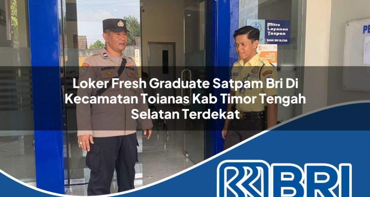 loker fresh graduate satpam bri di kecamatan toianas kab timor tengah selatan terdekat 1754479822