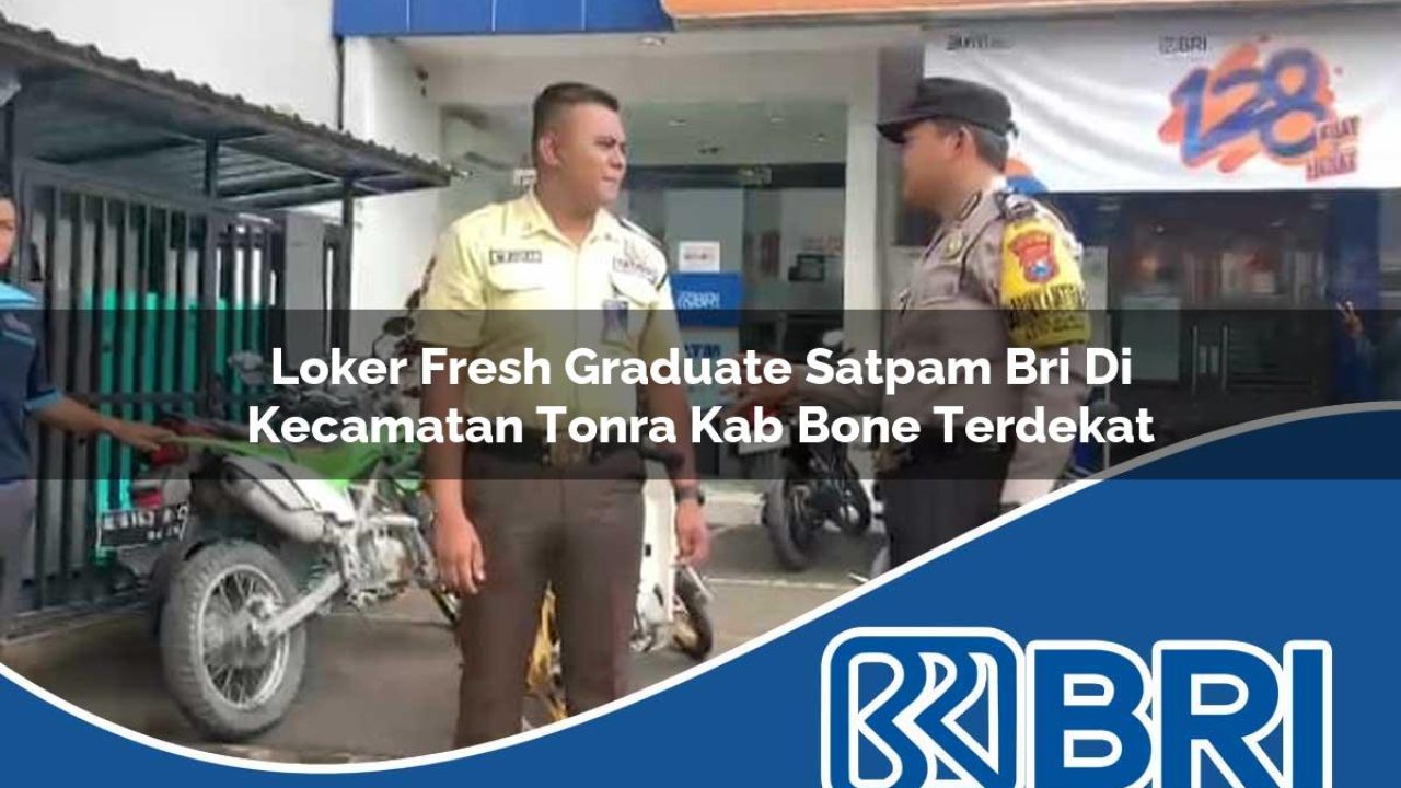 loker-fresh-graduate-satpam-bri-di-kecamatan-tonra-kab-bone-terdekat-1754545118.jpg loker fresh graduate satpam bri di kecamatan tonra kab bone terdekat 1754545118