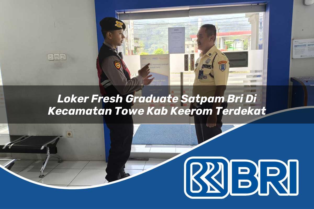 loker-fresh-graduate-satpam-bri-di-kecamatan-towe-kab-keerom-terdekat-1754475038.jpg loker fresh graduate satpam bri di kecamatan towe kab keerom terdekat 1754475038