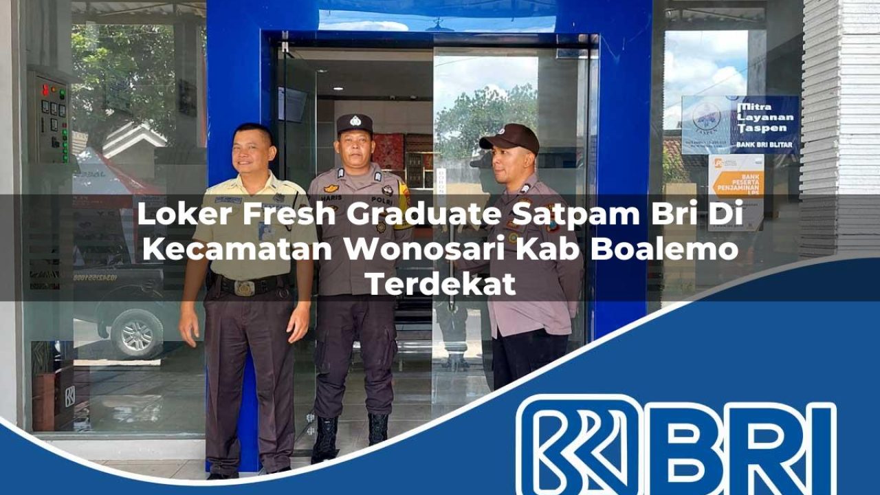loker fresh graduate satpam bri di kecamatan wonosari kab boalemo terdekat 1754384560