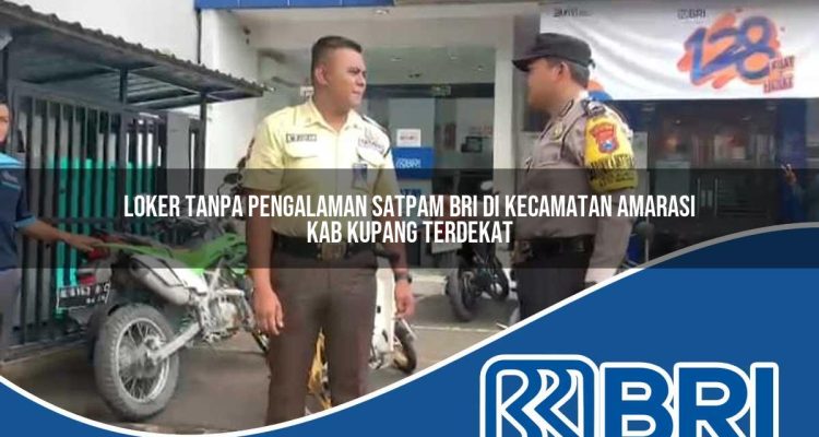 loker tanpa pengalaman satpam bri di kecamatan amarasi kab kupang terdekat 1754409280