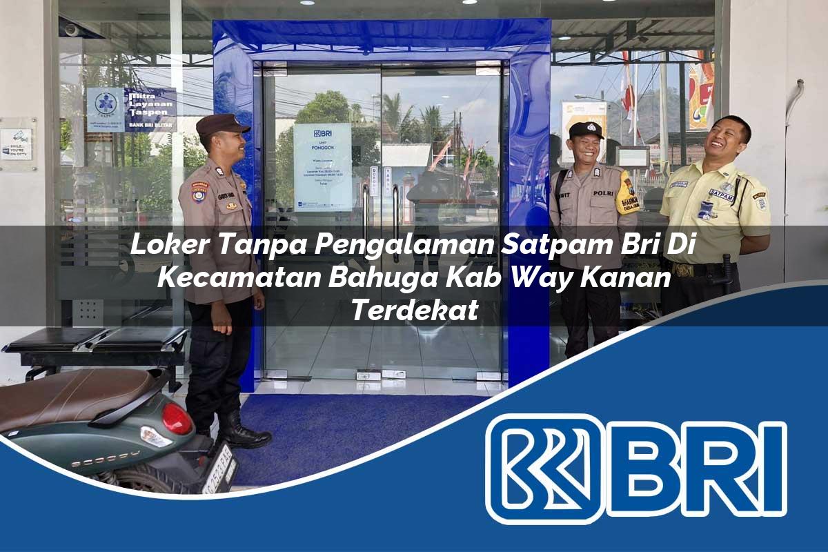 loker-tanpa-pengalaman-satpam-bri-di-kecamatan-bahuga-kab-way-kanan-terdekat-1754375423.jpg loker tanpa pengalaman satpam bri di kecamatan bahuga kab way kanan terdekat 1754375423