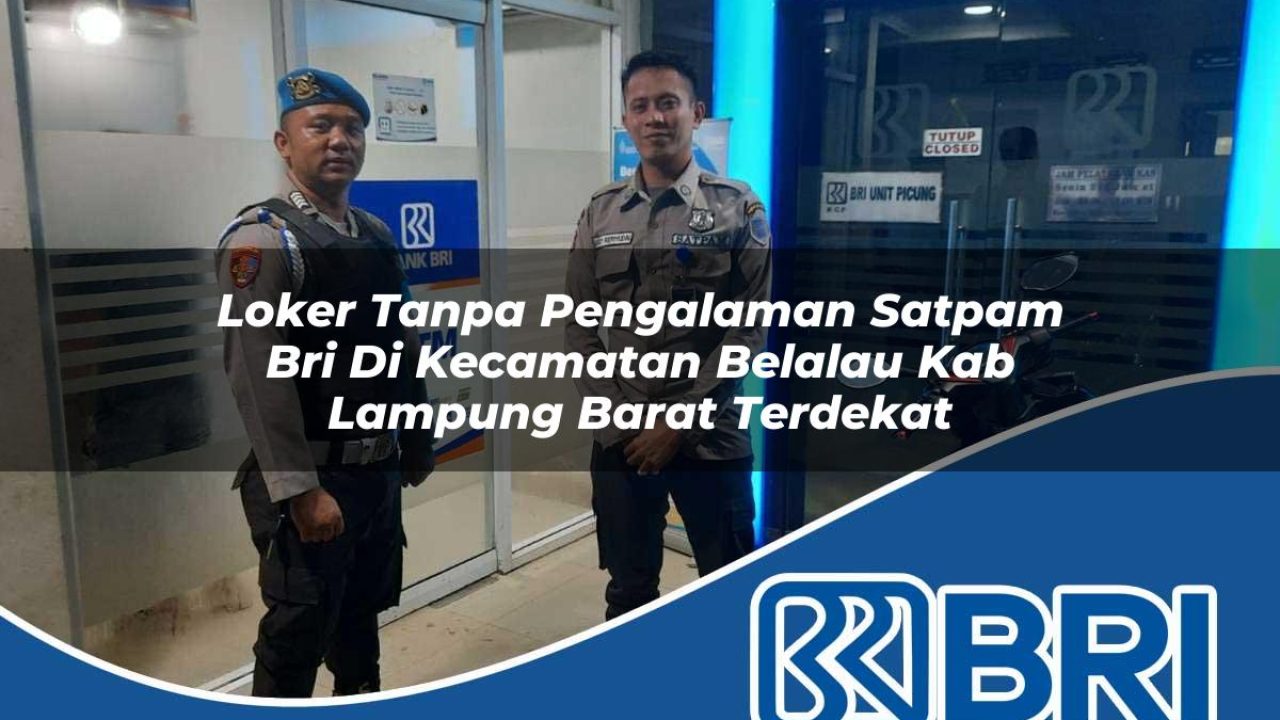 loker tanpa pengalaman satpam bri di kecamatan belalau kab lampung barat terdekat 1754561682