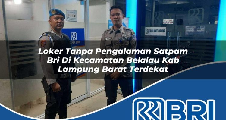 loker tanpa pengalaman satpam bri di kecamatan belalau kab lampung barat terdekat 1754561682