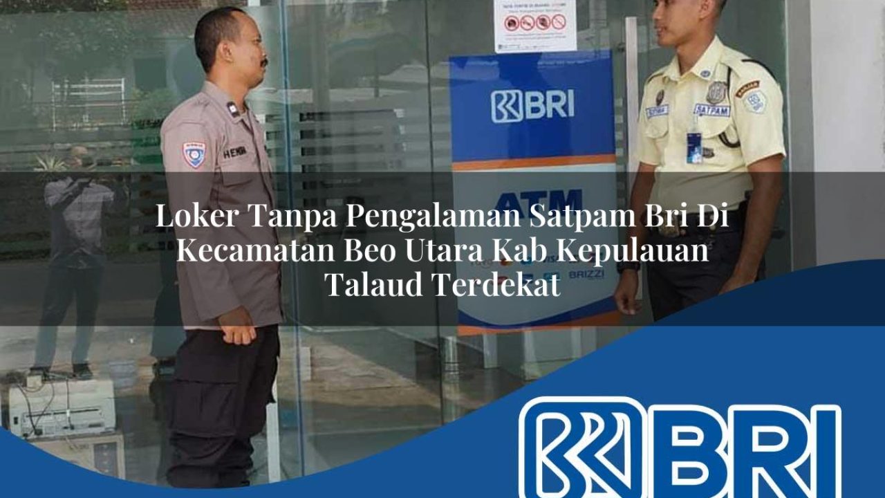 loker-tanpa-pengalaman-satpam-bri-di-kecamatan-beo-utara-kab-kepulauan-talaud-terdekat-1754151618.jpg loker tanpa pengalaman satpam bri di kecamatan beo utara kab kepulauan talaud terdekat 1754151618