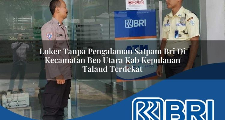 loker tanpa pengalaman satpam bri di kecamatan beo utara kab kepulauan talaud terdekat 1754151618