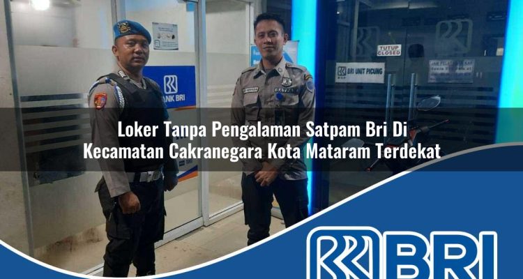 loker tanpa pengalaman satpam bri di kecamatan cakranegara kota mataram terdekat 1754554841