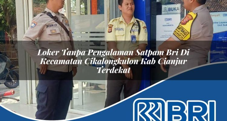 loker tanpa pengalaman satpam bri di kecamatan cikalongkulon kab cianjur terdekat 1754360659