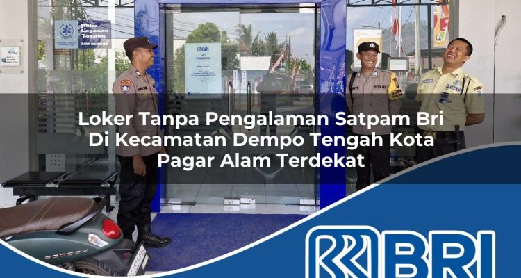 loker-tanpa-pengalaman-satpam-bri-di-kecamatan-dempo-tengah-kota-pagar-alam-terdekat-1754245217.jpg loker tanpa pengalaman satpam bri di kecamatan dempo tengah kota pagar alam terdekat 1754245217
