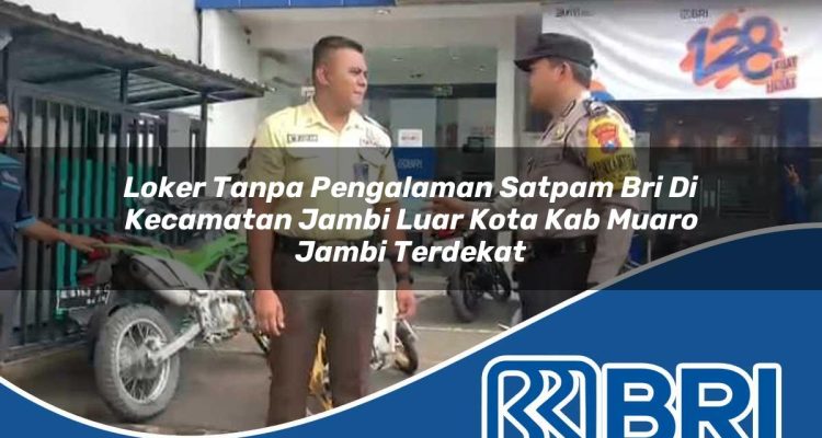 loker tanpa pengalaman satpam bri di kecamatan jambi luar kota kab muaro jambi terdekat 1754082889
