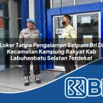 loker tanpa pengalaman satpam bri di kecamatan kampung rakyat kab labuhanbatu selatan terdekat 1754291558
