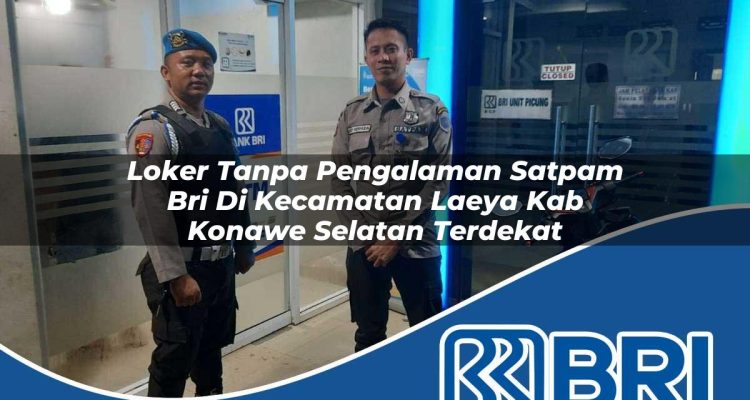 loker tanpa pengalaman satpam bri di kecamatan laeya kab konawe selatan terdekat 1754282319