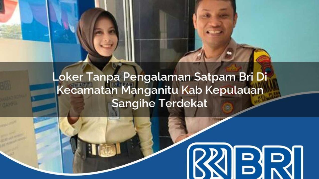 loker-tanpa-pengalaman-satpam-bri-di-kecamatan-manganitu-kab-kepulauan-sangihe-terdekat-1754453420.jpg loker tanpa pengalaman satpam bri di kecamatan manganitu kab kepulauan sangihe terdekat 1754453420
