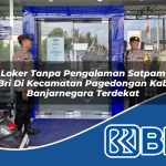 loker tanpa pengalaman satpam bri di kecamatan pagedongan kab banjarnegara terdekat 1754564089
