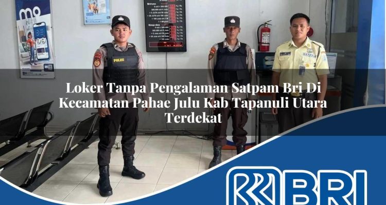 loker tanpa pengalaman satpam bri di kecamatan pahae julu kab tapanuli utara terdekat 1754352157
