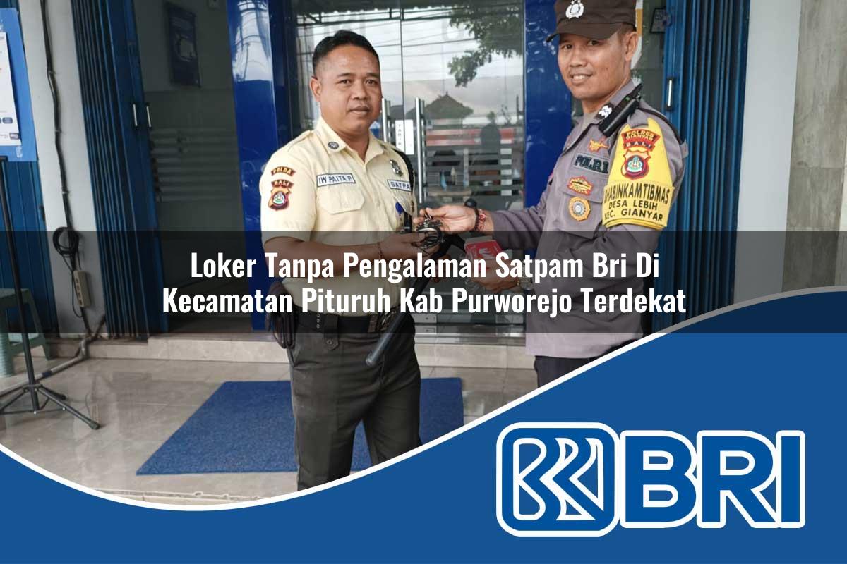 loker tanpa pengalaman satpam bri di kecamatan pituruh kab purworejo terdekat 1754269138