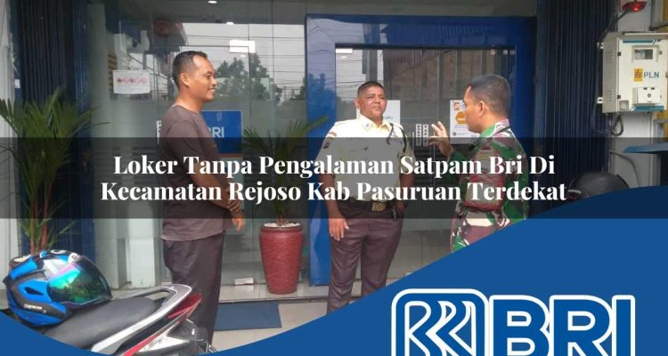 loker tanpa pengalaman satpam bri di kecamatan rejoso kab pasuruan terdekat 1754328018