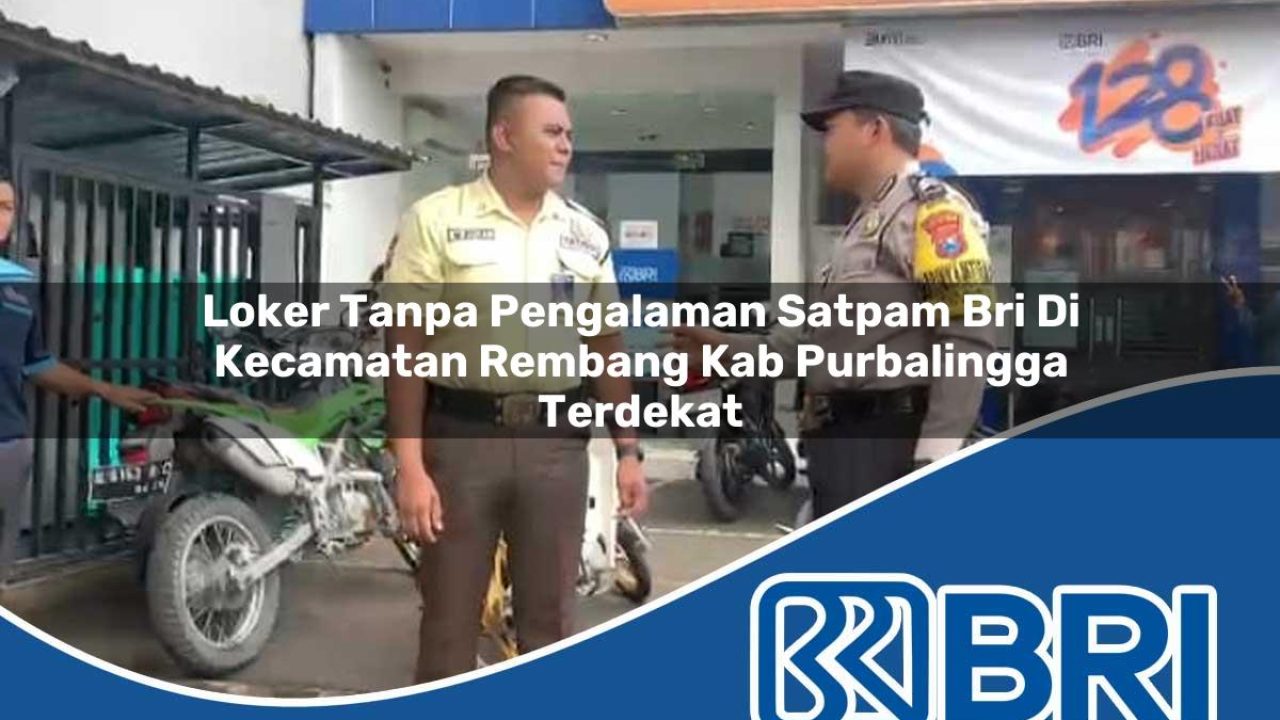 loker tanpa pengalaman satpam bri di kecamatan rembang kab purbalingga terdekat 1754405678