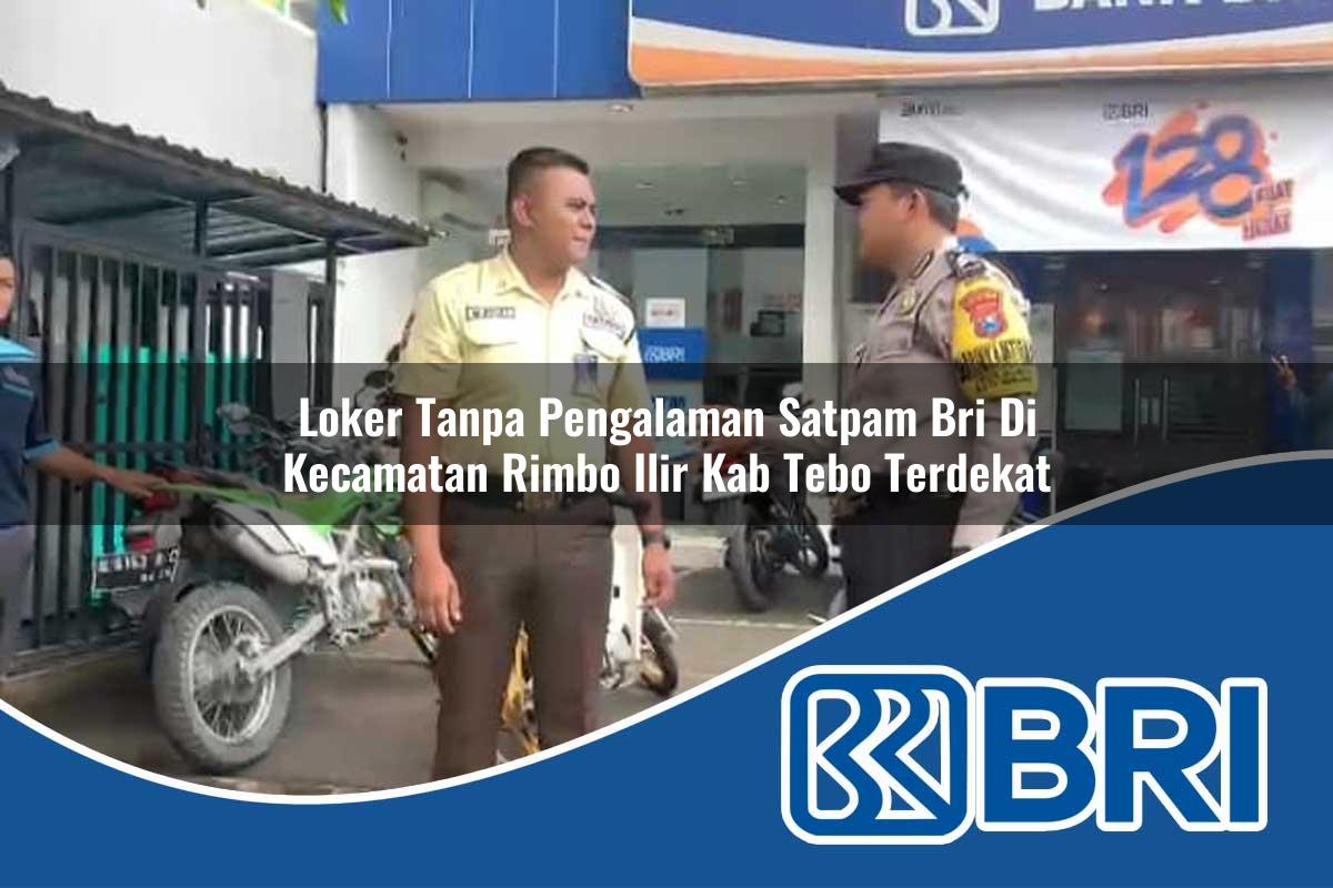 loker-tanpa-pengalaman-satpam-bri-di-kecamatan-rimbo-ilir-kab-tebo-terdekat-1754456315.jpg loker tanpa pengalaman satpam bri di kecamatan rimbo ilir kab tebo terdekat 1754456315