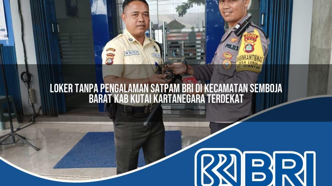 loker tanpa pengalaman satpam bri di kecamatan semboja barat kab kutai kartanegara terdekat 1754290478