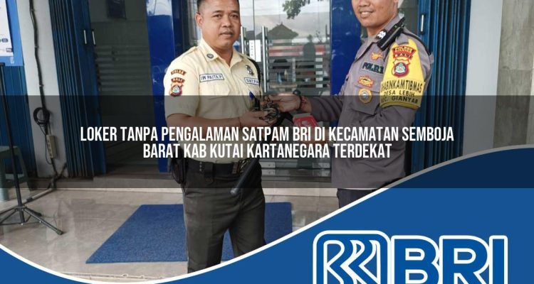 loker tanpa pengalaman satpam bri di kecamatan semboja barat kab kutai kartanegara terdekat 1754290478