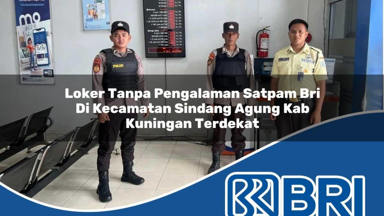 loker tanpa pengalaman satpam bri di kecamatan sindang agung kab kuningan terdekat 1754460398