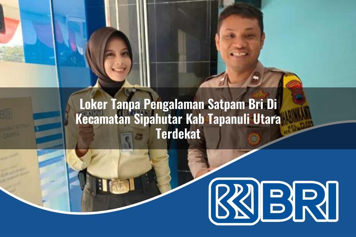 loker-tanpa-pengalaman-satpam-bri-di-kecamatan-sipahutar-kab-tapanuli-utara-terdekat-1754366429.jpg loker tanpa pengalaman satpam bri di kecamatan sipahutar kab tapanuli utara terdekat 1754366429