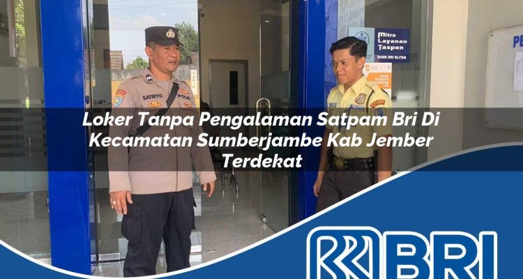 loker tanpa pengalaman satpam bri di kecamatan sumberjambe kab jember terdekat 1754495084