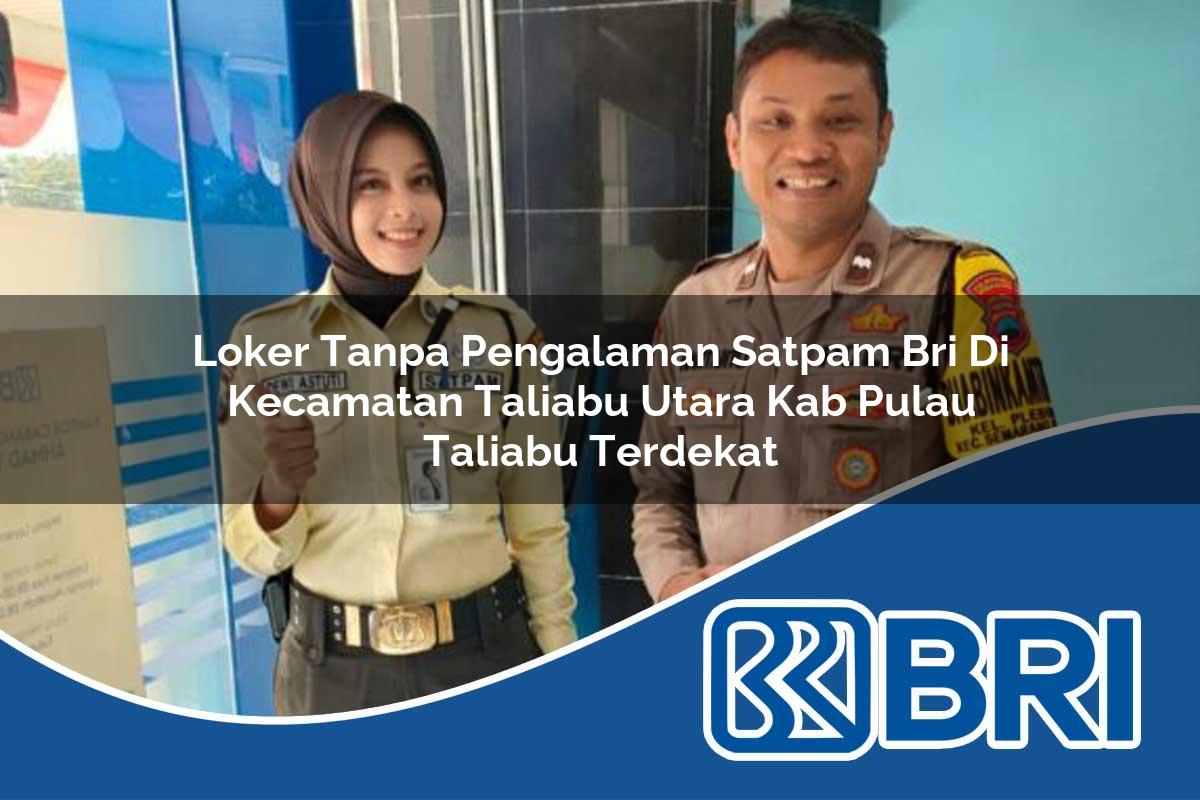 loker tanpa pengalaman satpam bri di kecamatan taliabu utara kab pulau taliabu terdekat 1754317120
