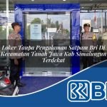 loker tanpa pengalaman satpam bri di kecamatan tanah jawa kab simalungun terdekat 1754056737