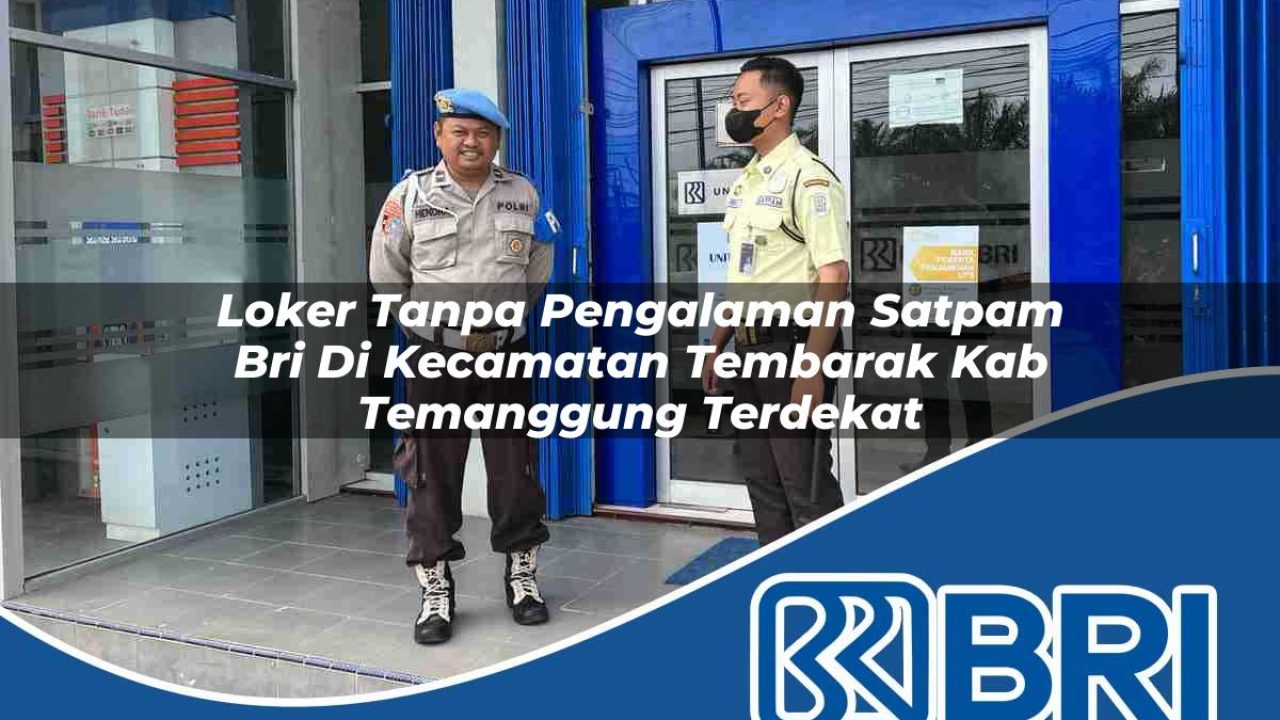 loker tanpa pengalaman satpam bri di kecamatan tembarak kab temanggung terdekat 1754218143