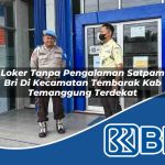 loker tanpa pengalaman satpam bri di kecamatan tembarak kab temanggung terdekat 1754218143