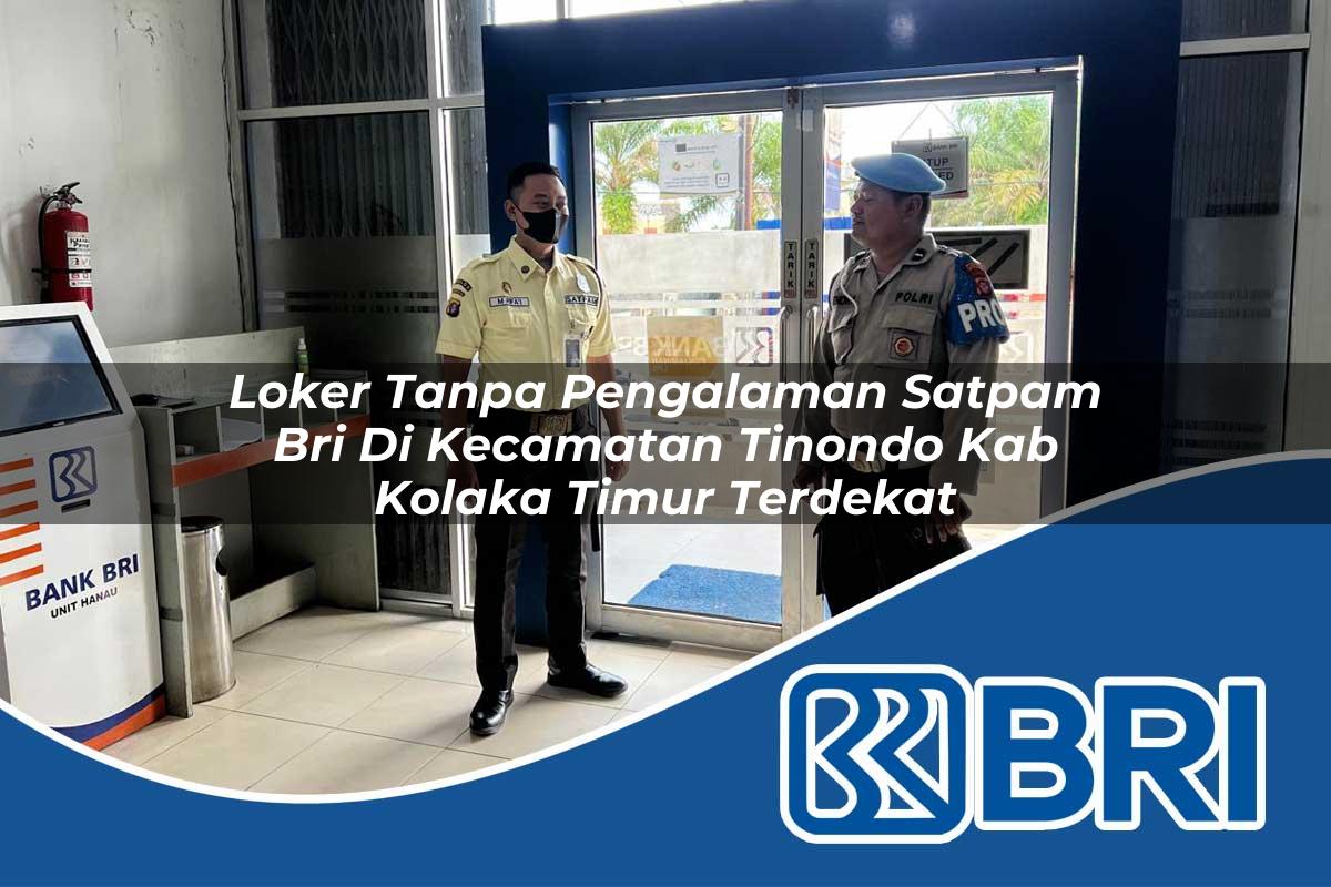 loker tanpa pengalaman satpam bri di kecamatan tinondo kab kolaka timur terdekat 1753987844