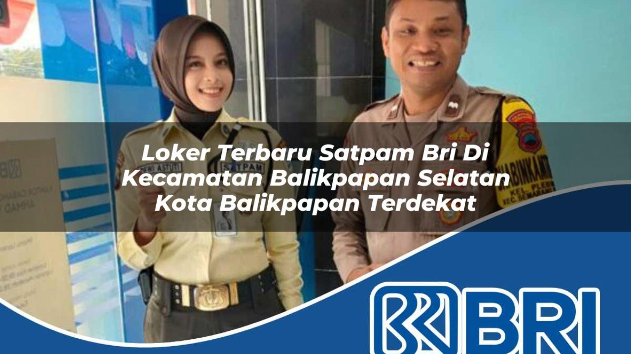 loker terbaru satpam bri di kecamatan balikpapan selatan kota balikpapan terdekat 1754290824