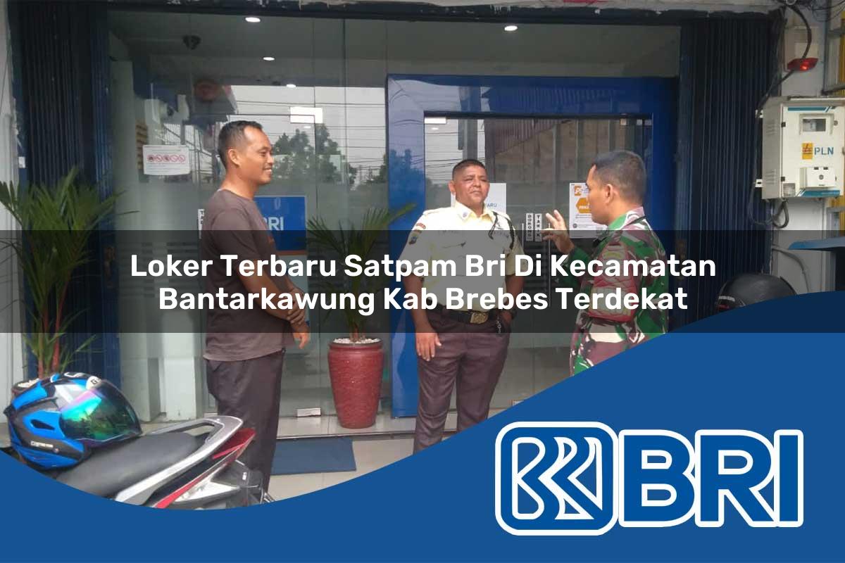 loker terbaru satpam bri di kecamatan bantarkawung kab brebes terdekat 1754134960