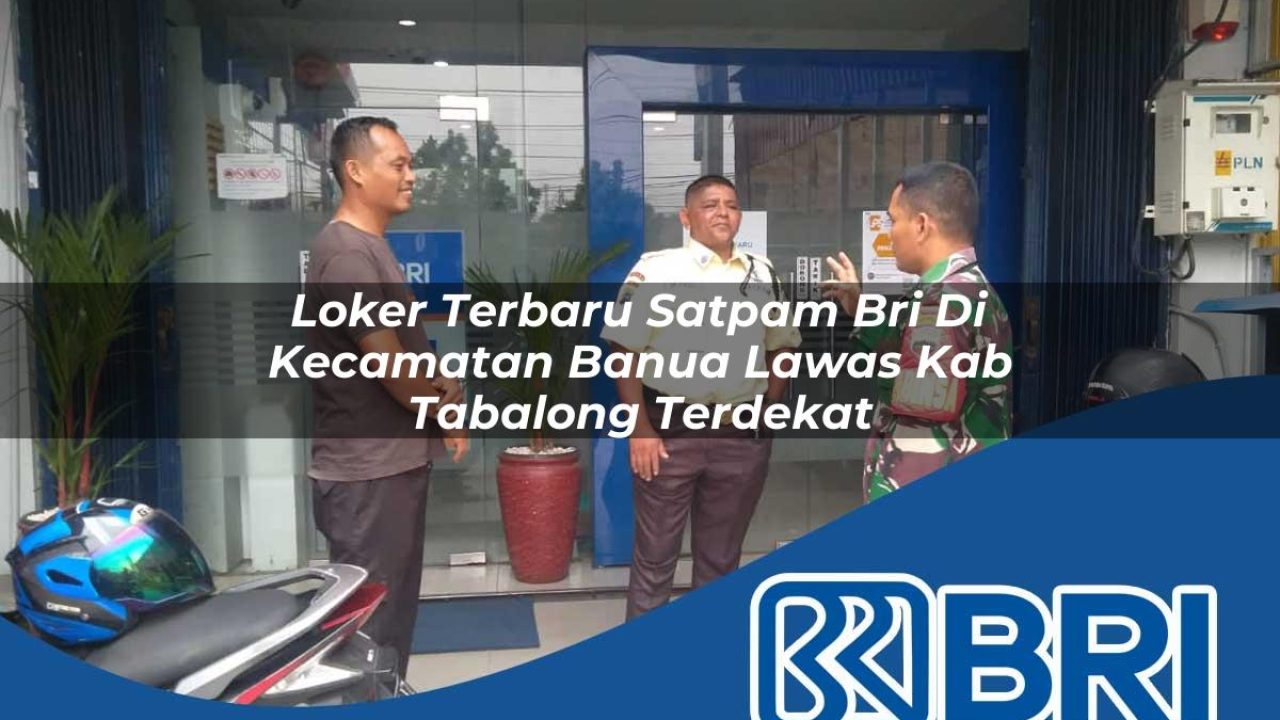 loker terbaru satpam bri di kecamatan banua lawas kab tabalong terdekat 1754352515