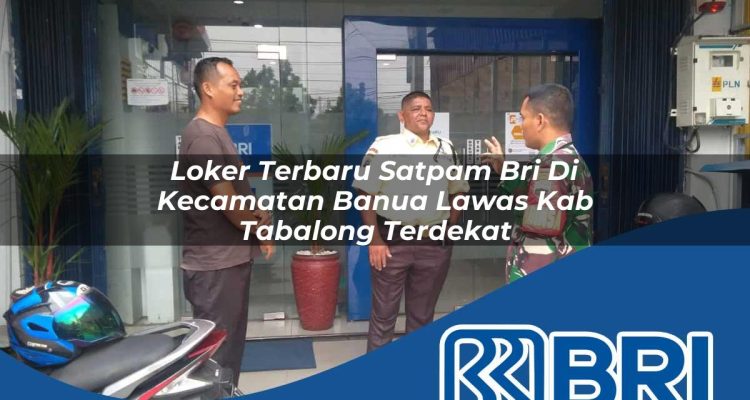 loker terbaru satpam bri di kecamatan banua lawas kab tabalong terdekat 1754352515