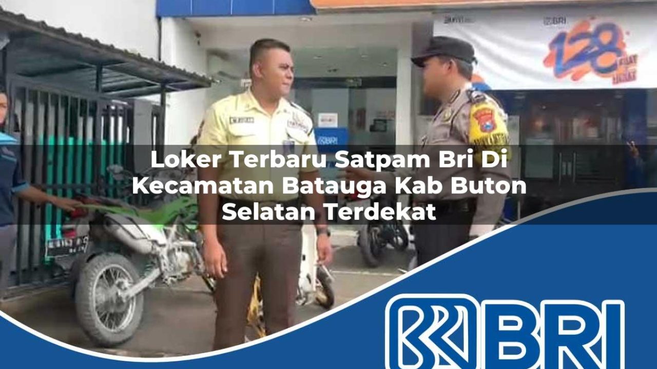loker terbaru satpam bri di kecamatan batauga kab buton selatan terdekat 1754358019