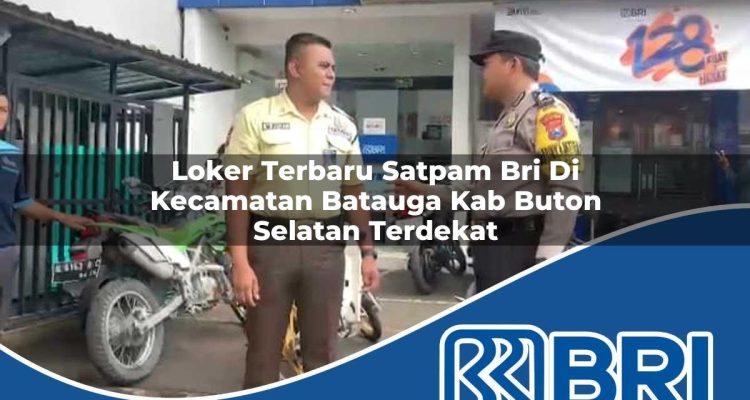loker terbaru satpam bri di kecamatan batauga kab buton selatan terdekat 1754358019