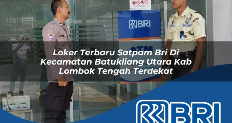 loker terbaru satpam bri di kecamatan batukliang utara kab lombok tengah terdekat 1754506986