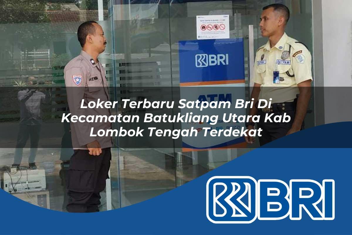 loker terbaru satpam bri di kecamatan batukliang utara kab lombok tengah terdekat 1754506986