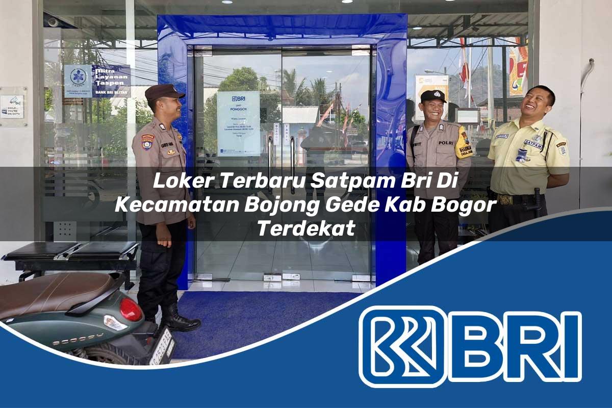 loker terbaru satpam bri di kecamatan bojong gede kab bogor terdekat 1754185859