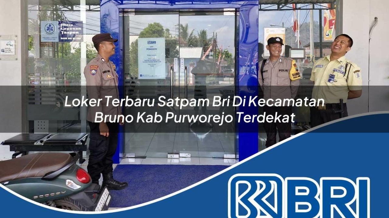 loker terbaru satpam bri di kecamatan bruno kab purworejo terdekat 1754110218