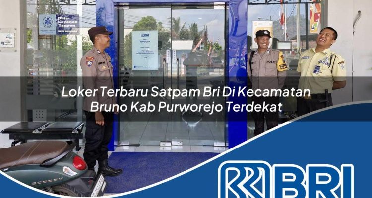 loker terbaru satpam bri di kecamatan bruno kab purworejo terdekat 1754110218