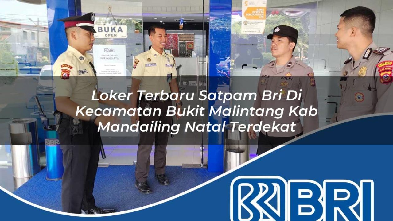 loker terbaru satpam bri di kecamatan bukit malintang kab mandailing natal terdekat 1754358277