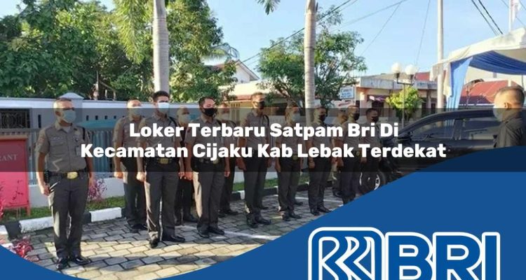 loker terbaru satpam bri di kecamatan cijaku kab lebak terdekat 1754563220