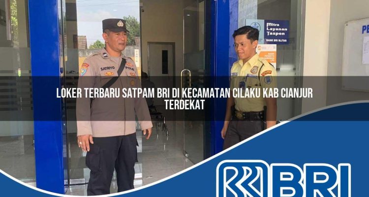 loker terbaru satpam bri di kecamatan cilaku kab cianjur terdekat 1754429194