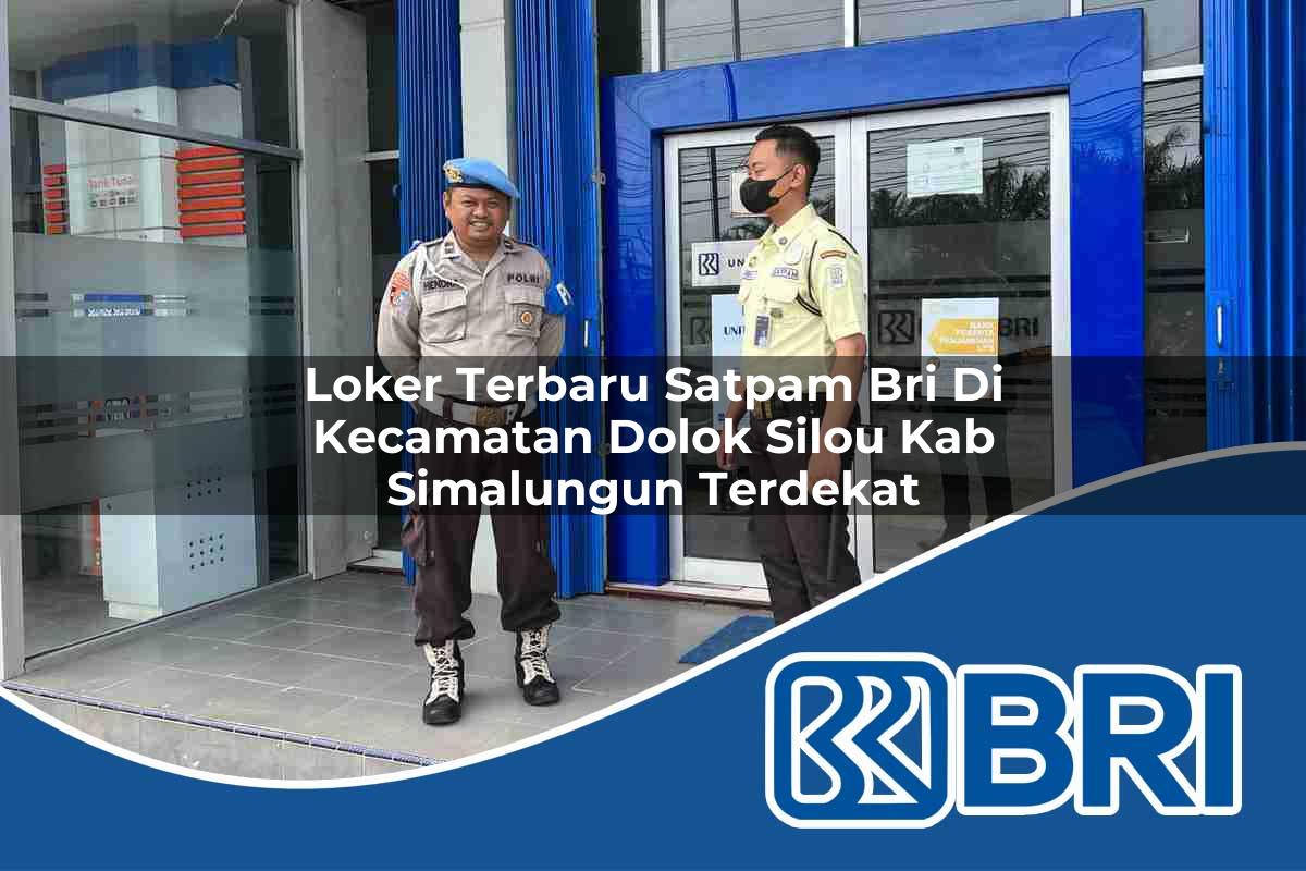 loker terbaru satpam bri di kecamatan dolok silou kab simalungun terdekat 1754013018