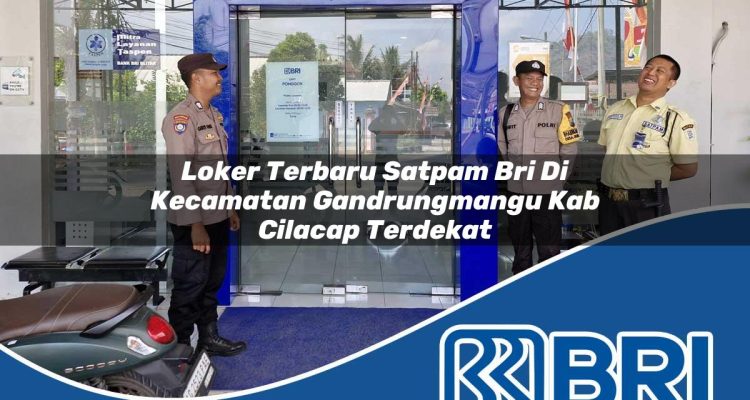 loker terbaru satpam bri di kecamatan gandrungmangu kab cilacap terdekat 1754135324